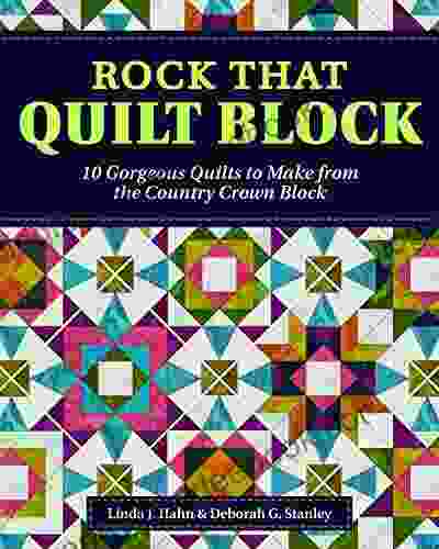 Rock That Quilt Block: 10 Gorgeous Quilts To Make From The Country Crown Block