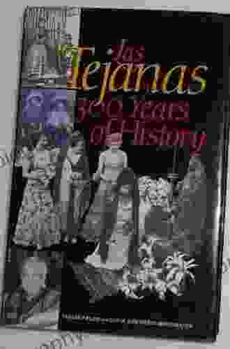 Las Tejanas: 300 Years Of History (Jack And Doris Smothers In Texas History Life And Culture 10)