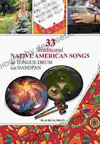 33 Traditional Native American Songs For Tongue Drum And Handpan: Play By Number