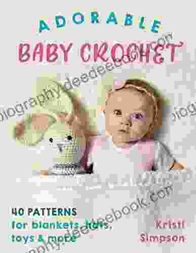 Adorable Baby Crochet: 40 Patterns For Blankets Hats Toys More