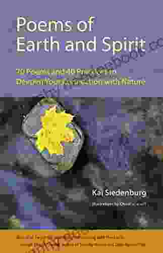 Poems Of Earth And Spirit: 70 Poems And 40 Practices To Deepen Your Connection With Nature