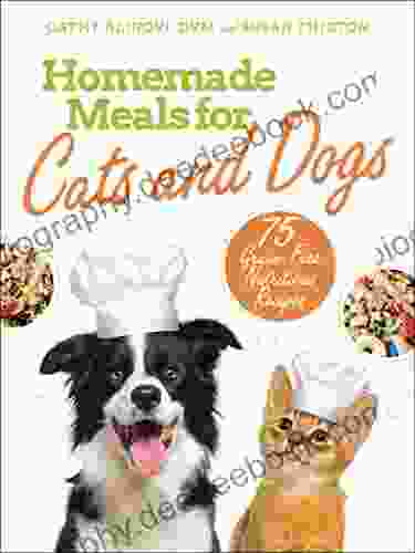 Homemade Meals For Cats And Dogs: 75 Grain Free Nutritious Recipes