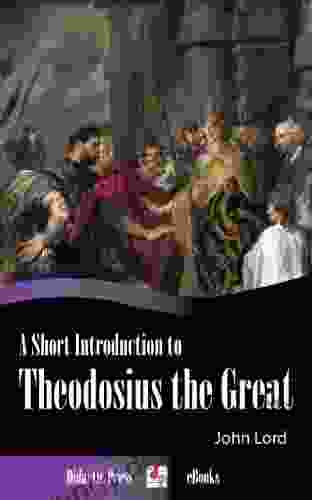 A Short Introduction To Theodosius The Great (Illustrated)
