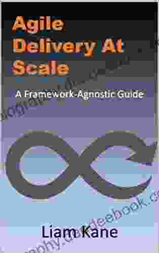Agile Delivery At Scale: A Framework Agnostic Guide
