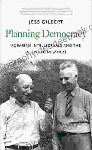 Planning Democracy: Agrarian Intellectuals And The Intended New Deal (Yale Agrarian Studies Series)