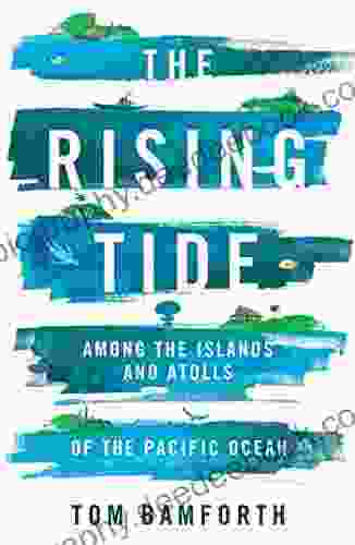 The Rising Tide: Among The Islands And Atolls Of The Pacific Ocean