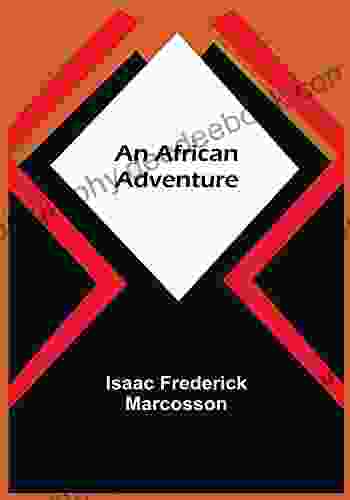 An African Adventure Isaac Frederick Marcosson