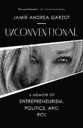 Unconventional: A Memoir Of Entrepreneurism Politics And Pot