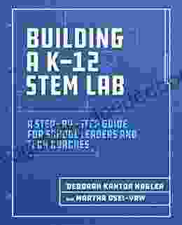Building A K 12 STEM Lab: A Step By Step Guide For School Leaders And Tech Coaches