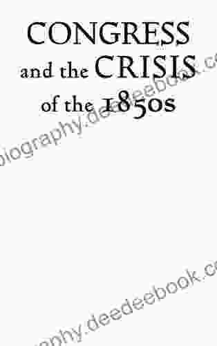 Congress And The Crisis Of The 1850s (Perspective Hist Of Congress 1801 1877)