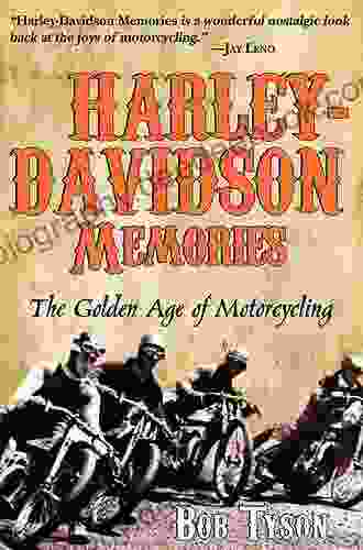 Harley Davidson Memories: The Golden Age Of Motorcycling