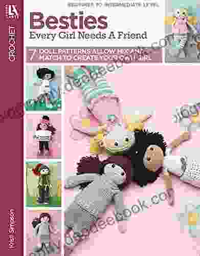 Besties Every Girl Needs A Friend: 7 Doll Patterns Allow Mix And Match To Create Your Own Girl