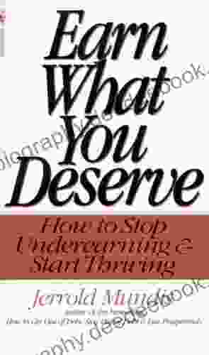 Earn What You Deserve: How To Stop Underearning Start Thriving