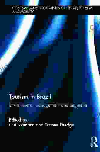 Tourism In Brazil: Environment Management And Segments (Contemporary Geographies Of Leisure Tourism And Mobility)