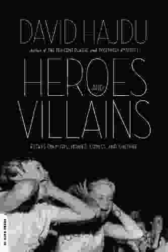 Heroes And Villains: Essays On Music Movies Comics And Culture