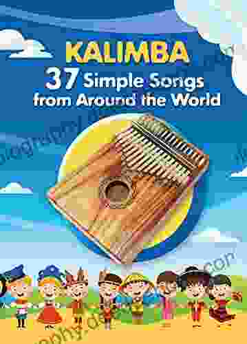 Kalimba 37 Simple Songs From Around The World: Play By Number (Kalimba Songbooks For Beginners 5)