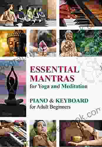 Essential Mantras For Yoga And Meditation: Piano Keyboard For Adult Beginners