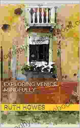 Exploring Venice Mindfully Ruth Howes