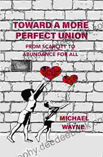 Toward A More Perfect Union: From Scarcity To Abundance For All