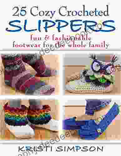 25 Cozy Crocheted Slippers: Fun Fashionable Footwear For The Whole Family