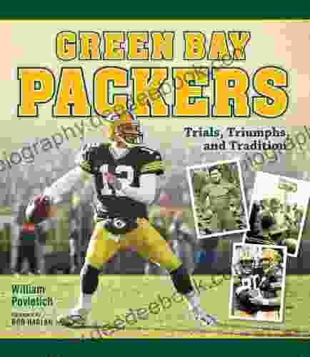 Green Bay Packers: Trials Triumphs And Tradition