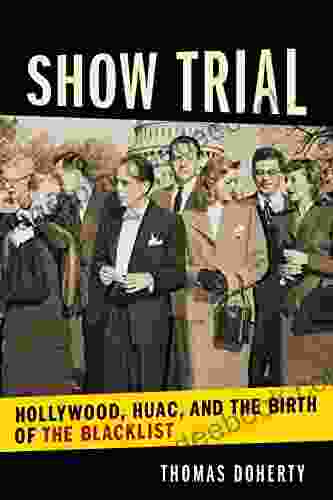 Show Trial: Hollywood HUAC And The Birth Of The Blacklist (Film And Culture Series)