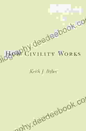 How Civility Works Keith J Bybee
