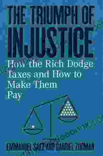 The Triumph Of Injustice: How The Rich Dodge Taxes And How To Make Them Pay