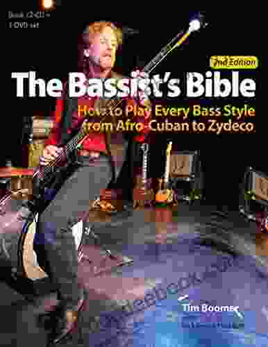 The Bassist S Bible: How To Play Every Bass Style From Afro Cuban To Zydeco