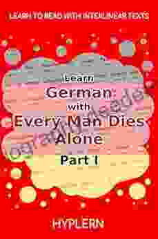 Learn German With Every Man Dies Alone Part I: Interlinear German To English (Learn German With Stories And Texts For Beginners And Advanced Readers 10)