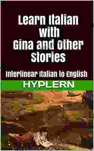 Learn Italian With Gina And Other Stories: Interlinear Italian To English (Learn Italian With Interlinear Stories For Beginners And Advanced Readers 5)