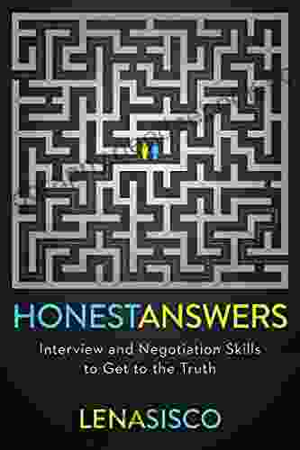 Honest Answers: Interview And Negotiation Skills To Get To The Truth