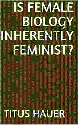 Is Female Biology Inherently Feminist?