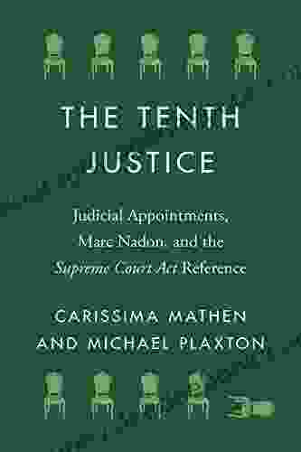 The Tenth Justice: Judicial Appointments Marc Nadon And The Supreme Court Act Reference (Landmark Cases In Canadian Law)