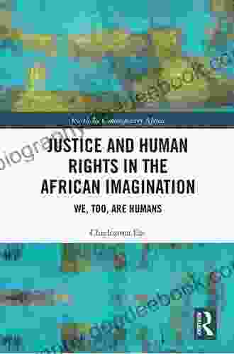 Justice And Human Rights In The African Imagination: We Too Are Humans (Routledge Contemporary Africa)
