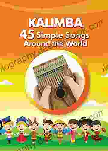 Kalimba 45 Simple Songs Around The World: Play By Number (Kalimba Songbooks For Beginners 7)