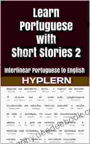 Learn Portuguese With Short Stories 2: Interlinear Portuguese To English (Learn Portuguese With Interlinear Stories For Beginners And Advanced Readers 5)