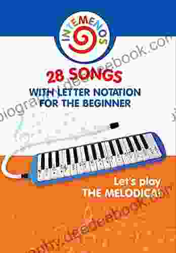 Let S Play The Melodica 28 Songs With Letter Notation For The Beginner: Start To Play Right Away With Easy Musical Notes