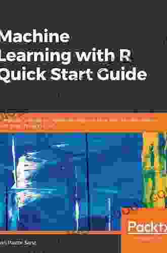 Machine Learning With R Quick Start Guide: A Beginner S Guide To Implementing Machine Learning Techniques From Scratch Using R 3 5