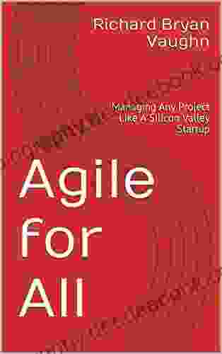 Agile For All: Managing Any Project Like A Silicon Valley Startup