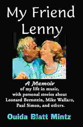 My Friend Lenny: A Memoir Of My Life In Music With Personal Stories About Leonard Bernstein Mike Wallace Paul Simon And Others
