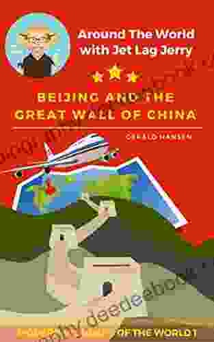 Beijing And The Great Wall Of China: Modern Wonders Of The World (Around The World With Jet Lag Jerry 1)