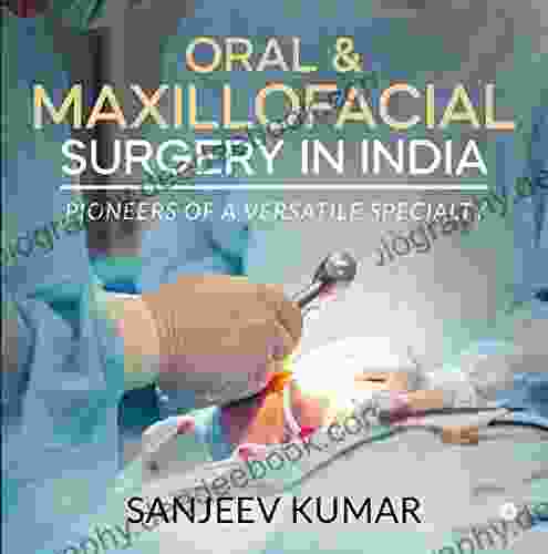 Oral Maxillofacial Surgery In India : Pioneers Of A Versatile Specialty