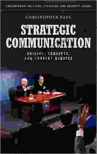 Strategic Communication: Origins Concepts And Current Debates (Praeger Security International)