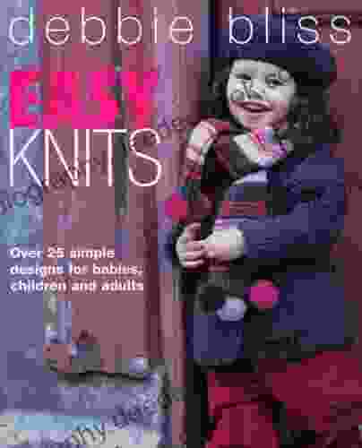 Easy Knits: Over 25 Simple Designs For Babies Children And Adults