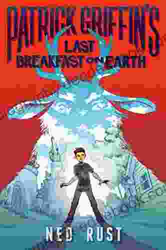 Patrick Griffin S Last Breakfast On Earth (Patrick Griffin And The Three Worlds 1)