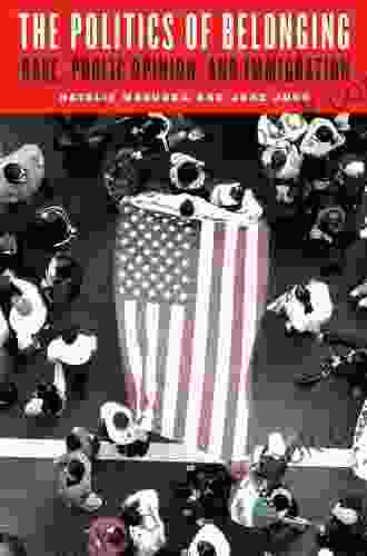 The Politics Of Belonging: Race Public Opinion And Immigration (Chicago Studies In American Politics)
