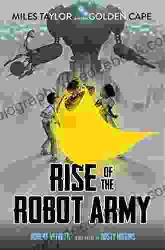 Rise Of The Robot Army (Miles Taylor And The Golden Cape 2)
