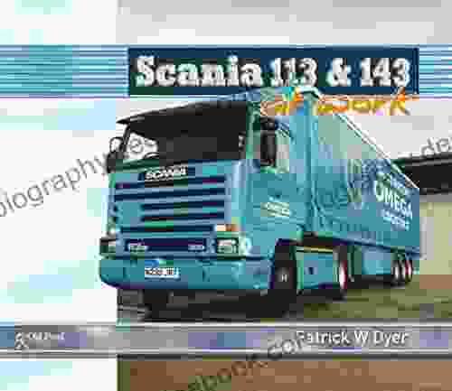 Scania 113 And 143 At Work Patrick W Dyer