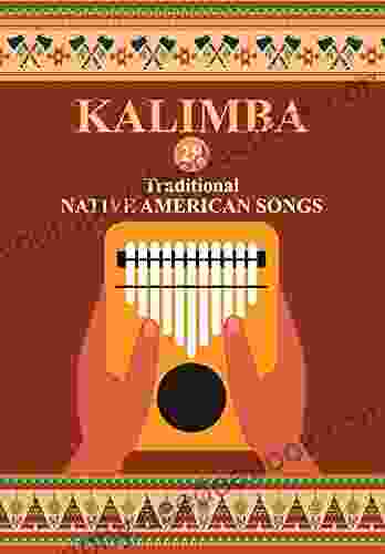 Kalimba 28 Traditional Native American Songs: Songbook For 8 17 Key Kalimba (Kalimba Songbooks For Beginners 3)